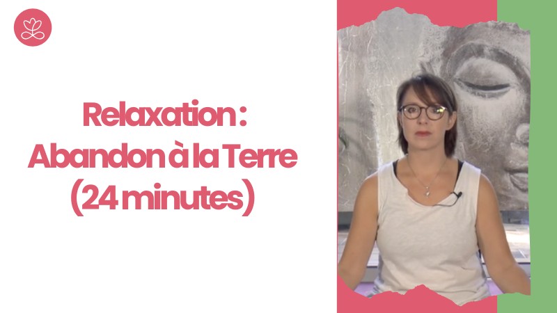 Jour 5 - Relaxation : Abandon à la Terre (24 minutes)